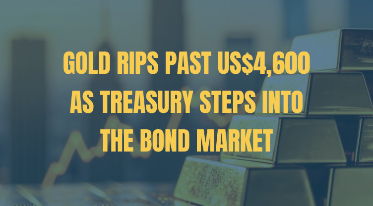 Gold Rips Past US$4,600 as Treasury Steps Into the Bond Market